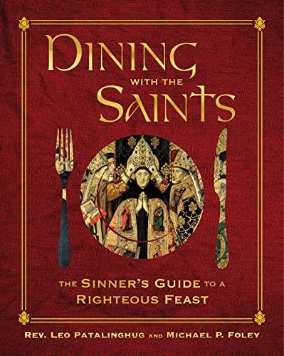 Dining With the Saints: The Sinner's Guide to a Righteous Feast