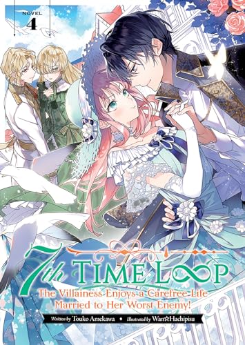 7th Time Loop: The Villainess Enjoys a Carefree Life Married to Her Worst Enemy! (Volume 4)