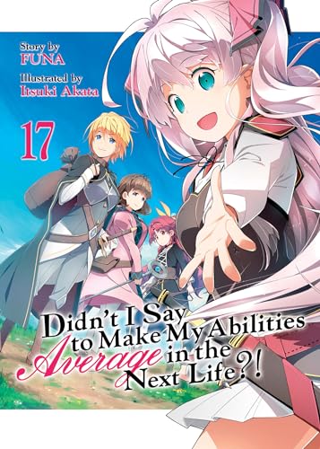 Didn't I Say to Make My Abilities Average in the Next Life?! (Volume 17)