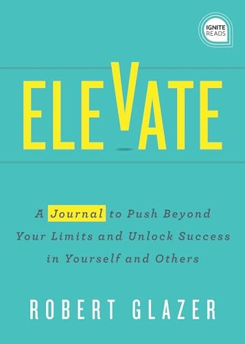 Elevate: A Journal to Push Beyond Your Limits and Unlock Success in Yourself and Others (Ignite Reads)