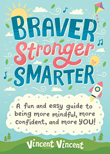 Braver Stronger Smarter: A Fun and Easy Guide to Being More Mindful, More Confident, and More YOU!