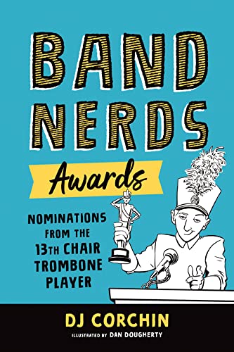 Band Nerds Awards: Nominations From the 13th Chair Trombone Player (Band Nerds)