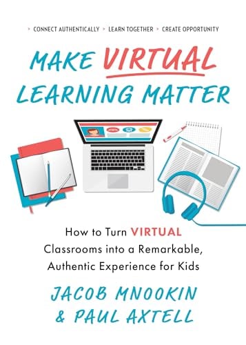 Make Virtual Learning Matter: How to Turn Virtual Classrooms Into a Remarkable, Authentic Experience for Kids (Ignite Reads)