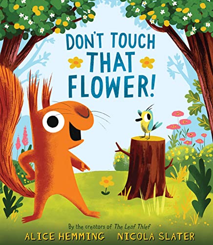 Don't Touch That Flower! (A Squirrel & Bird Book)