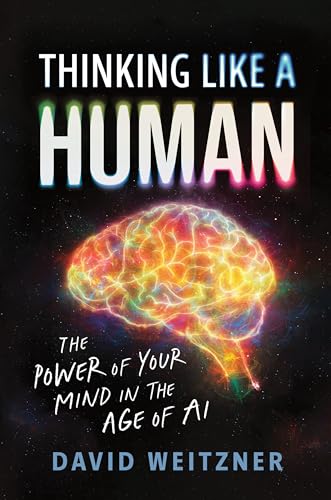 Thinking Like a Human: The Power of Your Mind in the Age of AI