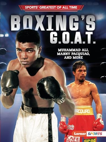 Boxing's G.O.A.T.: Muhammad Ali, Manny Pacquiao, and More (Sports' Greatest of All Time)