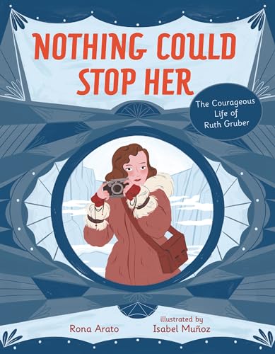 Nothing Could Stop Her: The Courageous Life of Ruth Gruber