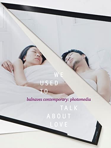 We Used to Talk about Love (Balnaves Contemporary: Photomedia)