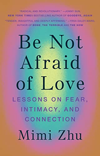 Be Not Afraid of Love: Lessons on Fear, Intimacy, and Connection