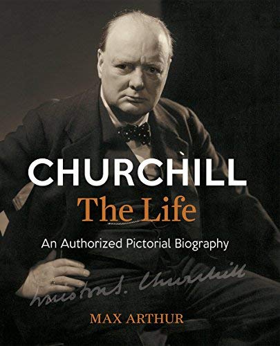 Churchill The Life: An Authorized Pictorial Biography