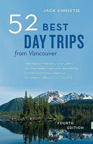 52 Best Day Trips From Vancouver (4th Edition)