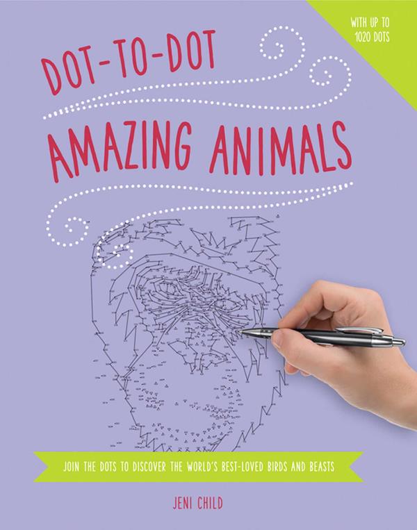Dot to Dot: Amazing Animals: Join The Dots To Reveal The World's Best-Loved Birds And Beasts