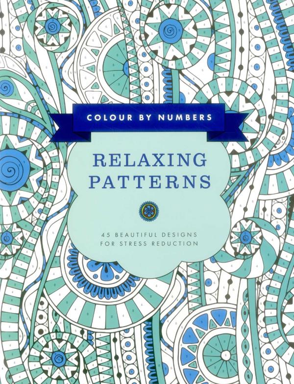 Relaxing Patterns: 45 Beautiful Designs For Stress Reduction (Colour By Numbers)