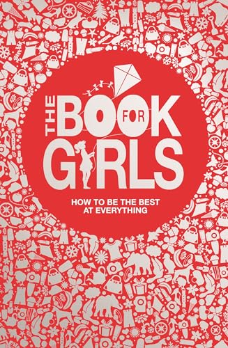 The Book For Girls: How to Be the Best at Everything