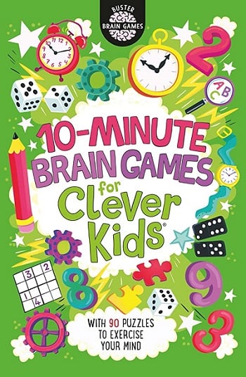 10-Minute Brain Games for Clever Kids: With 90 Puzzles to Exercise Your Mind (Buster Brain Games)