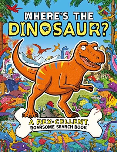 Where's the Dinosaur? A Rex-Cellent, Search-And -Find Book