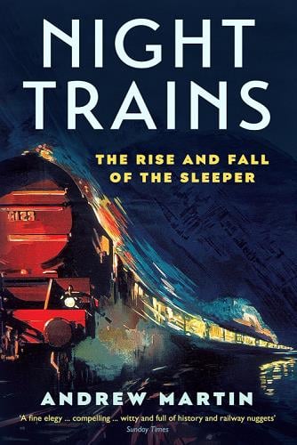 Night Trains: The Rise and Fall of the Sleeper