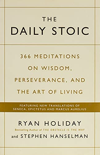 The Daily Stoic: 366 Meditations on Wisdom, Perseverance, and the Art of Living