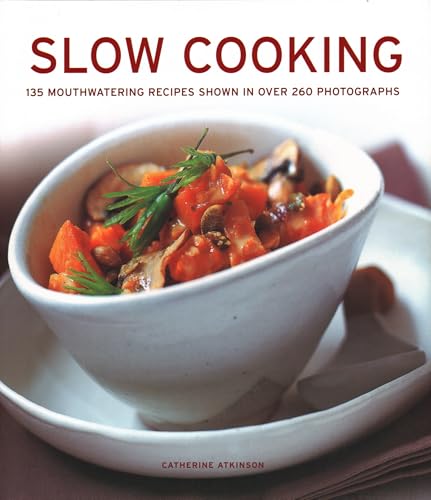 Slow Cooking: 135 Mouthwatering Recipes Shown In Over 260 Photographs