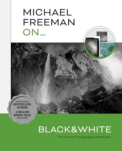 Michael Freeman On... Black & White: The Ultimate Photography Masterclass