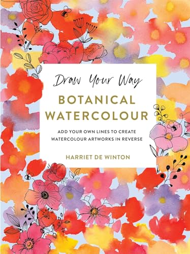 Draw Your Way: Botanical Watercolour: Add Your Own Lines to Create Watercolour Artworks in Reverse