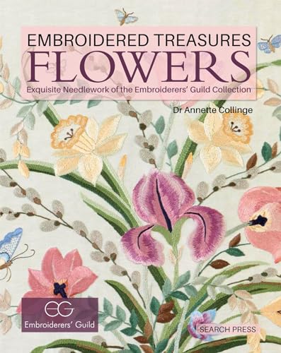 Flowers: Exquisite Needlework of the Embroiderers' Guild Collection (Embroidered Treasures)