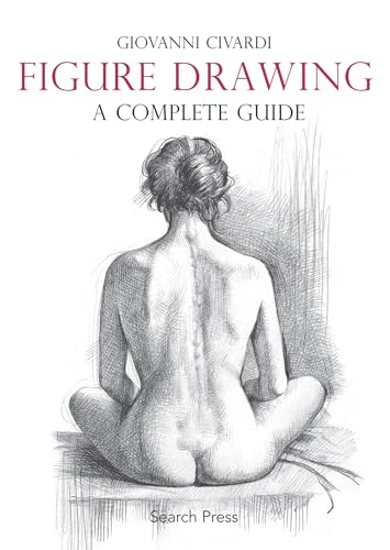 Figure Drawing: A Complete Guide (The Art of Drawing)
