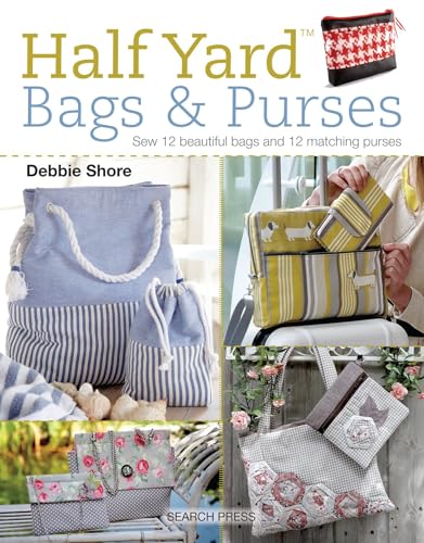 Bags & Purses: Sew 12 Beautiful Bags and 12 Matching Purses (Half Yard™)