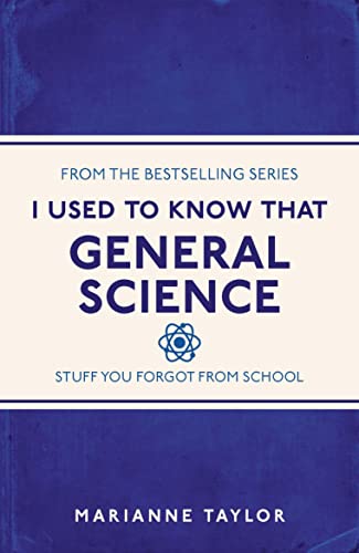 General Science: Stuff You Forgot From School (I Used to Know That, Bk. 18)