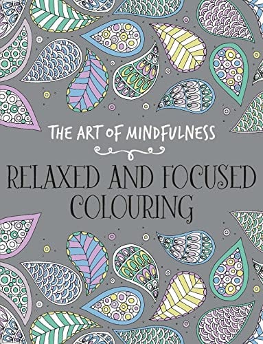 Relaxed and Focused Colouring (The Art of Mindfulness)