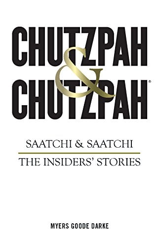 Chutzpah & Chutzpah: Saatchi & Saatchi: The Insiders' Stories