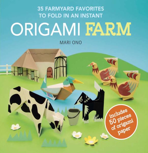 Origami Farm: 35 Farmyard Favorites to Fold in an Instant