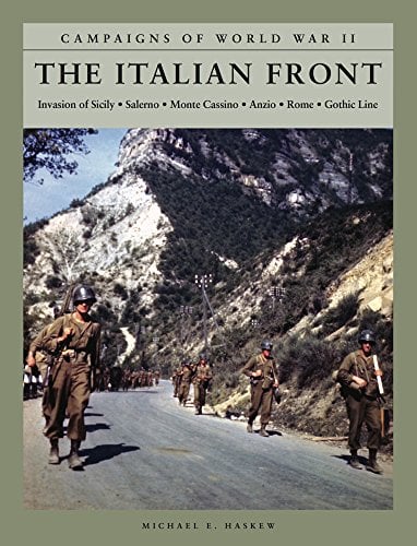 The Italian Front: Invasion of Sicily, Salerno, Monte Cassino, Anzio, Rome, Gothic Line (Campaign's of World War II)