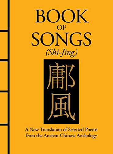 Book of Songs (Shi-Jing): A New Translation of Selected Poems from the Ancient Chinese Anthology (Chinese Bound Classics)
