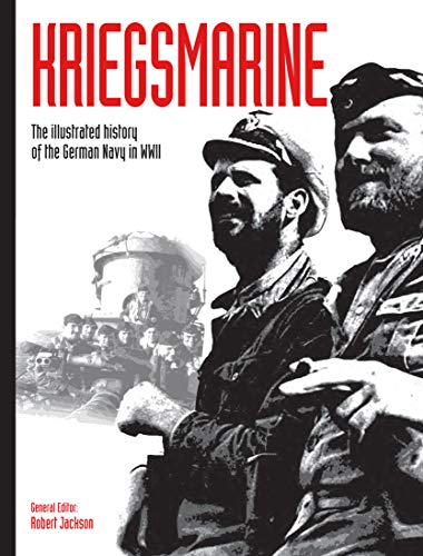 Kriegsmarine: The Illustrated History of the German Navy in WWII (WWII German Armed Forces in Photos, Bk. 3)