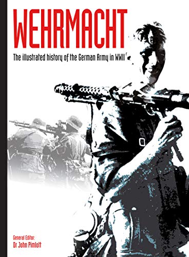 Wehrmacht: The Illustrated History of the German Army in WWII (WWII German Armed Forces in Photos, Bk. 5)