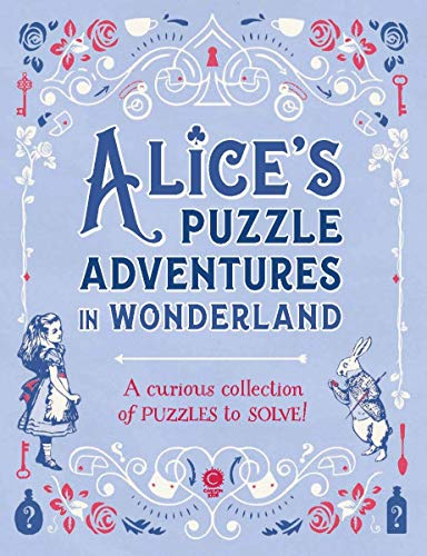 Alice's Puzzle Adventures in Wonderland: A Curious Collection of Puzzles to Solve