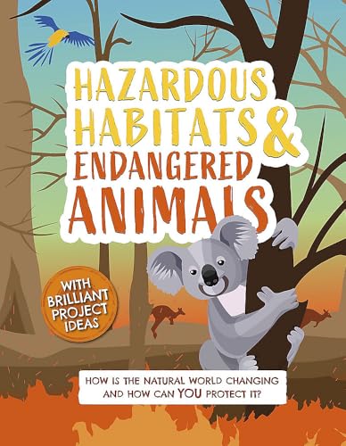 Hazardous Habitats and Endangered Animals: How Is the Natural World Changing and How Can You Protect It?
