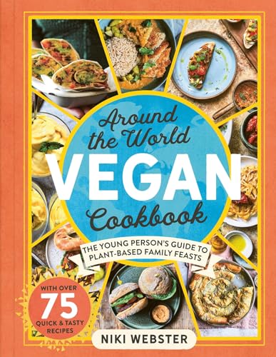 Around the World Vegan Cookbook: The Young Person's Guide to Plant-Based Family Feasts