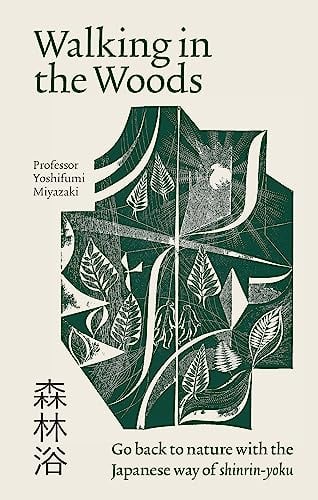 Walking in the Woods: Go Back to Nature With the Japanese Way of Shinrin-Yoku