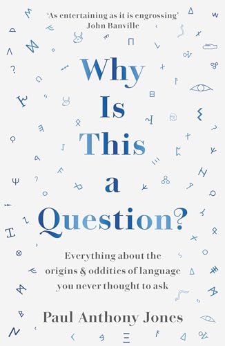 Why Is This a Question? Everything About the Origins & Oddities of Language You Never Thought to Ask
