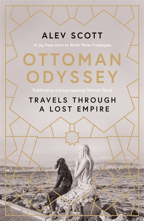 Ottoman Odyssey: Travels Through a Lost Empire