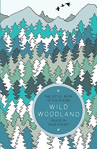 Wild Woodland: Peace in Your Pocket (The Little Book of Colouring)