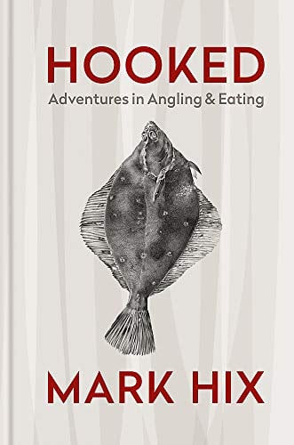 Hooked: Adventures in Angling & Eating