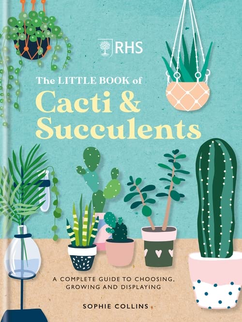 The Little Book of Cacti & Succulents: A Complete Guide to Choosing, Growing and Displaying (RHS)