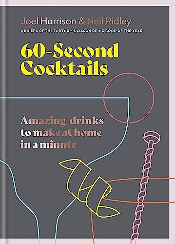 60-Second Cocktails: Amazing Drinks to Make at Home in a Minute