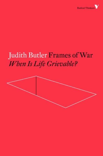 Frames of War: When Is Life Grievable? (Radical Thinkers)