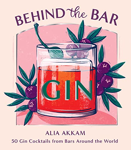 Gin Behind the Bar: 50 Gin Cocktails From Bars Around the World