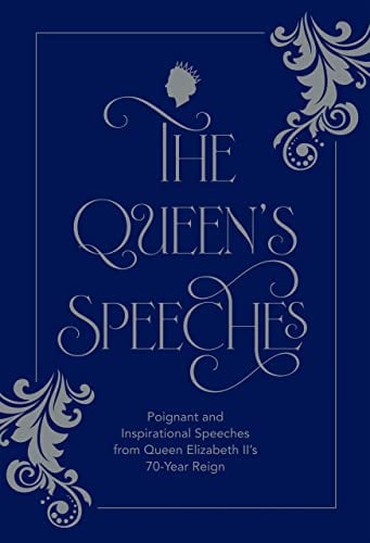 The Queen’s Speeches: Poignant and Inspirational Speeches From Queen Elizabeth II’s 70-Year Reign