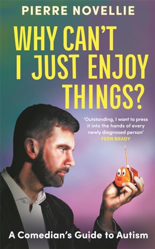 Why Can't I Just Enjoy Things? A Comedian's Guide to Autism